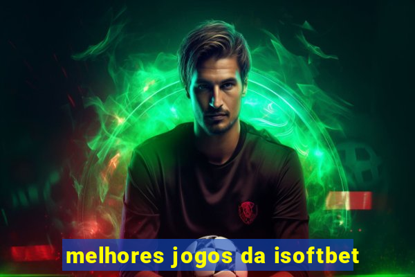 melhores jogos da isoftbet